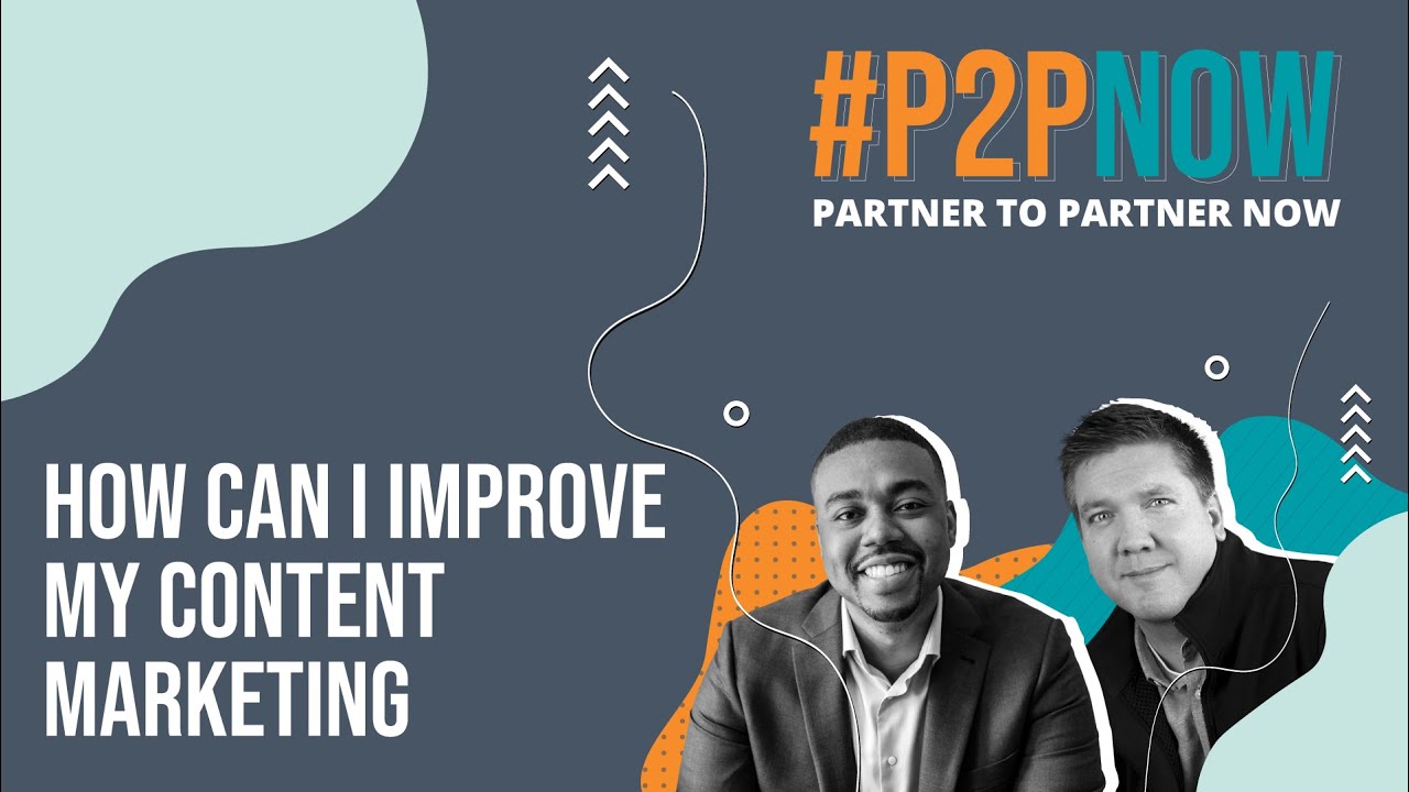 #P2PNow: How Can I Improve My Content Marketing?